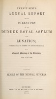 view Twenty-ninth annual report of the directors of the Dundee Royal Asylum for Lunatics : submitted, in terms of their charter, to a general meeting of the directors, 18th June, 1849 with the report of the medical officers.