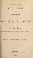 view Thirty-second annual report of the directors of the Dundee Royal Asylum for Lunatics : submitted, in terms of their charter, to a general meeting of the directors, 21st June, 1852 with the report of the medical officers.