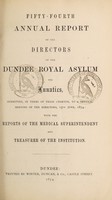 view Fifty-fourth annual report of the directors of the Dundee Royal Asylum for Lunatics : submitted, in terms of their charter, to a general meeting of the directors, 15th June, 1874 with the reports of the medical superintendent and treasurer of the institution.