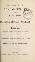 view Fifty-seventh annual report of the directors of the Dundee Royal Asylum for Lunatics : submitted, in terms of their charter, to a general meeting of the directors, 18th June, 1877 with the reports of the resident physician and treasurer of the institution.