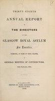 view Thirty-eighth annual report of the directors of the Glasgow Royal Asylum for Lunatics, submitted, in terms of their charter, to general meeting of contributors, 15th January, 1852.