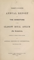 view Thirty-fourth annual report of the directors of the Glasgow Royal Asylum for Lunatics, submitted, in terms of their charter, to general meeting of contributors, 13th January, 1848.