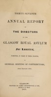 view Thirty-seventh annual report of the directors of the Glasgow Royal Asylum for Lunatics, submitted, in terms of their charter, to general meeting of contributors, 16th January, 1851.