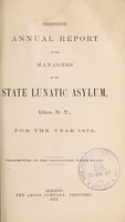 view Thirtieth annual report of the managers of the State Lunatic Asylum, Utica, N.Y., for the year 1872 : transmitted to the legislature March 20, 1873 / New York State Lunatic Asylum.