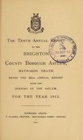 view The tenth annual report of the Brighton County Borough Asylum, Haywards Heath : being the 55th annual report since the opening of the asylum, for the year 1913.