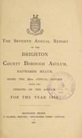 view The seventh annual report of the Brighton County Borough Asylum, Haywards Heath : being the 52nd annual report since the opening of the asylum, for the year 1910.