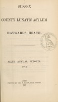view Sixth annual reports. 1864 / Sussex County Lunatic Asylum, Haywards Heath.