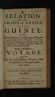 view A relation of the coasts of Africk called Guinee; with a description of the countreys, manners and customs of the inhabitants; of the productions of the earth, and the merchandise and commodities it affords; with some historical observations upon the coasts. Being collected in a voyage made by the Sieur Villault, escuyer, sieur de Bellefond, in the years 1666, and 1667 / Written in French, and faithfully Englished.