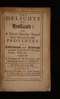 view The delights of Holland, or, A three months travel about that and the other provinces : With observations and reflections on their trade, wealth, strength, beauty, policy, &c. Together with a catalogue of the rarities in the anatomical school at Leyden / By William Mountague.