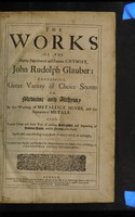 view The works of the highly experienced and famous chymist, John Rudolph Glauber: containing, great variety of choice secrets in medicine and alchymy in the working of metallick mines, and the separation of metals. Also, various cheap and easie ways of making salt-petre, and improving of barren-land, and the fruits of the earth / Translated into English, and pub. for publick good by Christopher Packe.