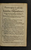 view Pharmacopoeia Londinensis: or, the London dispensatory further adorned by the studies and collections of the Fellows, now living of the said colledg [sic] ... In which is printed, I. The vertues, qualities, and properties of every simple ... VI. The Latin names of every one of the compounds / ... By Nich. Culpeper ... In this impression, 1661. There is added, to the compounds, many vertues and uses. By divers learned W.R.A.C.J.W., doctors of physick ... And, by Abdiah Cole.