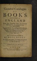 view The general catalogue of books, printed in England since the dreadful Fire of London 1666. To the end of Trinity-Term 1680. Together with the texts of single sermons, with the authors names: playes acted at both the theaters: and an abstract of the general bills of mortality since 1660. With an account of the titles of all the books of law, navigation, musick, &c. To which is now added a catalogue of Latin books printed in foreign parts and in England since the year 1670 / Collected by R. Clavell.