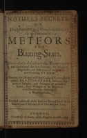 view Natures secrets. Or, the admirable and wonderful history of the generation of meteors. And blazing-stars. Particularly describing the temperatures and qualities of the four elements; the heights, magnitudes, and influences of the fixt and wandring stars. Shewing the efficient and final causes of comets, earthquakes, blazing-stars, deluges, epidemical diseases, and prodiges of precedent times; their presages of a weather-glass / Rendred plain and useful both for sea and land, by the industry and observation of Tho. Wilsford, gent.