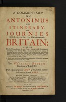 view A commentary on Antoninus his Itinerary or journies of the Romane Empire so far as it concerneth Britain: wherein the first foundation of our cities, lawes, and government according to the Roman policy, are clearly discovered / By William Burton ... with a chorographicall map of the severall stations: and index's to the whole work.