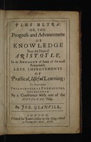 view Plus ultra: or, the progress and advancement of knowledge since the days of Aristotle. In an account of some of the most remarkable late improvements of practical, useful learning / [Joseph Glanvill].