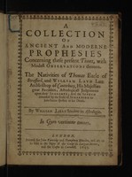 view A collection of ancient and moderne prophesies concerning these present times, with modest observations thereon. The nativities of Thomas Earle of Strafford, and William Laud, late Archbishop of Canterbury, His Majesties great favorites ... astrologicall judgements upon their scheames; and the speech intended by the Earl of Strafford to have beene spoken at his death / [William Lilly].