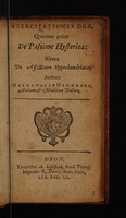 view Exercitationes duae. Quarum prior de passione hysterica: altera De affectione hypochondriaca ... / [Nathaniel Highmore].