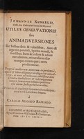 view Utiles observationes sive animadversiones de salibus fixis et volatilibus, auro et argento potabili, spiritu mundi, et similibus. Item de colore et odore metallorum, mineralium aliarumque rerum quae a terra producuntur. ... / Primum ... Germanice conscripta, nunc vero Latinitate donata a Carolo Aloisio Ramsaio. [Observationes chymicae. ... Una cum appendice perspicilli chymici contra non-entia chymica].