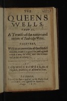 view The Queens Wells. That is, a treatise of the nature and vertues of Tunbridge water. Together, with an enumeration of the chiefest diseases, which it is good for, and against which it may be used, and the manner and order of taking it ... / [Lodwick Rowzee].