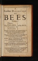 view A further discovery of bees. Treating of the nature, government, generation and preservation of the bee. With the experiments and improvements arising from the keeping them in transparent boxes, instead of straw-hives. Also proper directions (to all such as keep bees) as well to prevent their robbing in straw-hives, as their killing in the colonies / By Moses Rusden. Pub. by His Majesties especial command, and approved by the Royal Society at Gresham Coll.