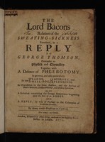 view The Lord Bacons relation of the sweating-sickness examined, in a reply to George Thomson ... Together with a defence of phlebotomy in general, and also particularly in the plague, smallpox, scurvey, and pleurisie in opposition to the same author and the author of Medela medicinae [i.e. M. Nedham], Doctor Whitaker, and Doctor Sydenham. Also a relation concerning the strange symptomes happening upon the bite of the adder: and a reply, by way of preface to the calumnies of Eccebolius [i.e. Joseph] Glanvile / [Henry Stubbe].