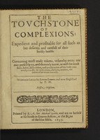 view The touchstone of complexions: expedient and profitable for all such as bee desirous and carefull of their bodily health. Containing most ready tokens, whereby every one may perfectly try, and thorowly know, as well the exact state, habit, disposition, and constitution of his body outwardly: as also the inclinations, affections, motions, and desires of his minde inwardly / Written in Latine ... and now Englished by T. N[ewton].