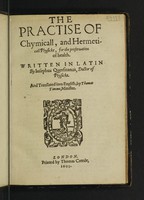 view The practice of chymicall, and hermeticall physicke, for the preservation of health / Written in Latin by Josephus Quersitanus ... and translated into English by Thomas Timme, Minister.