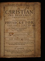 view A Christian and heavenly treatise: containing physicke for the soule: very necessary for all that would enjoy true soundnesse of minde and peace of conscience ... / [John Abernethy].