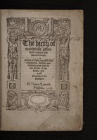 view The birth of mankynde : otherwyse named the womans booke. / Newly set forth, corrected, and augmented. Whose contentes ye may reade in the table of the booke, and most playnely in the prologue. By Thomas Raynalde phisition.