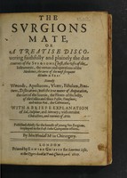 view The surgions mate, or a treatise discovering ... the due contents of the surgions chest, the uses of the instruments, the vertues and operations of the medicines, the cures of the most frequent diseases at sea ... with a briefe explanation of sal, sulphur, and mercury; with certaine characters, and tearmes of arte / [John Woodall].