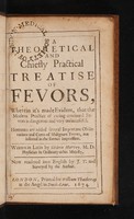 view A theoretical and chiefly practical treatise of fevors, wherein it's made evident, that the modern practice of curing continual fevers is dangerous and very unsuccessful. Hereunto are added several important observations and cures of malignant fevers, not inserted in the former impression / Written in Latin by Gideon Harvey ... Now rendered into English by J.T. And surveyed by the author.