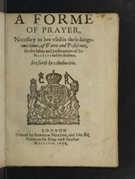 view A forme of prayer, necessary to bee vsed in these dangerous times, of warre and pestilence, for the safety and preseruation of his Maiesty and his realmes / Set forth by Authoritie.