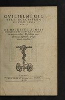 view Gvilielmi Gilberti Colcestrensis, medici londinensis, De magnete, magneticisqve corporibvs, et de magno magnete tellure; physiologia noua plurimis et argumentis, et experimentis demonstrata / [William Gilbert].