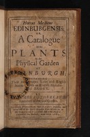 view Hortus medicus Edinburgensis: or, a catalogue of the plants in the Physical Garden at Edinburgh. Containing their most proper Latin and English names ; with an English alphabetical index / by James Sutherland, intendant of the said garden.