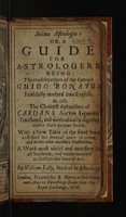 view Anima astrologiae: or, a guide for astrologers. Being the considerations of the famous Guido Bonatus, faithfully rendred into English. As also the choicest aphorisms of Cardans Seaven segments translated and methodically digested under their proper heads. ; with a new table of the fixed stars, rectified for several years to come, and divers other necessary illustrations. A work most useful and necessary for all students, and recommended as such to the sons of art / [Ed.] By William Lilly.