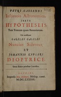 view Petri Gassendi Institutio astronomica juxta hypotheses tam veterum quam recentiorum / Cui accesserunt Galilei Galilei Nuncius sidereus, et Johannis Kepleri Dioptrice.