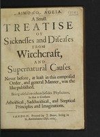 view Daimonomageia. A small treatise of sicknesses and diseases from witchcraft, and supernatural causes. Never before, at least in this comprised order, and general manner, was the like published : being useful to others besides physicians, in that it confutes atheistical, sadducistical, and sceptical principles and imaginations / [Anon].