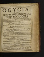 view Ogygia: seu, rerum Hibernicarum chronologia. Ex pervetustis monumentis fideliter inter se collatis eruta, atque è sacris ac prophanis literis primarum orbis gentium tam genealogicus, quam chronologicis sufflaminata præsidiis. Liber primus. Ab universali diluvio ad annum Virginei partus 428 ... Quibus accedit, regum Hiberniæ Christianorum ab anno 428 ad annum 1022; aliorumque eventuum inde ad jam regnantem Carolum 2 brevis chronologica tabula. Deinde carmen chronographicum summam omnium à diluvio ad præsens tempus complectens. Postremò catalogus regum in Britannia Scotorum. Ex Hiberniæ monumentis / Authore Roderico O Flaherty Armigero.