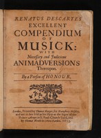 view Excellent compendium of musick / Renatus Des-Cartes. With necessary and judicious animadversions thereupon. By a person of honour.