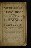 view A general collection of discourses of the virtuosi of France, upon questions of all sorts of philosophy, and other natural knowledg / Made in the assembly of the beaux esprits at Paris by the most ingenious persons of that nation ; Render'd into English by G. Havers.
