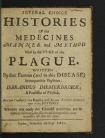 view Several choice histories of the medecines [sic], manner and method used in the cure of the plague ... / translated into English, with his own annotations upon every history.