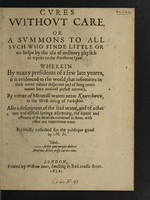 view Cures without care, or a summons to all such who finde little or no helpe by the use of ordinary physick to repaire to the northerne spaw. Wherein ... it is evidenced to the world, that infirmities in their owne nature desperate ... have received perfect recovery, by virtue of minerall waters neare Knaresborow ... Faithfully collected / ... by M[ichael] S[tanhope].