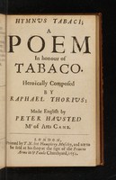 view Hymnus tabaci; a poem in honour of tabaco / heroïcally composed by Raphael Thorius ; made English by Peter Hausted.