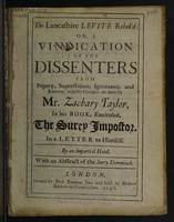 view The Lancashire Levite rebuk'd : or, a vindication of the dissenters from popery, superstition, ignorance, and knavery, unjustly charged on them by Mr. Zachary Taylor, in his book, entituled, The Surey impostor. In a letter to himself. / By an impartial hand.
