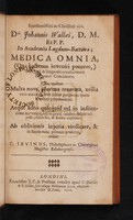 view Excellentissimi ac clarissimi viri, dni Johannis Wallaei, d.m. et p.p. in Academia Lugduno-Battava; medica omnia, (quae hactenus inveniri potuere,) : ad chyli & sanguinis circulationem eleganter concinnata ...   / C. Irvinus, philosophices ac chirurgices magister Edinburgensis.