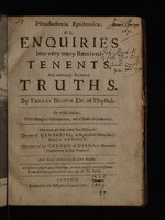 view Pseudodoxia epidemica, or, Enquiries into very many received tenents, and commonly presumed truths. / By Thomas Brown Dr. of Physick. The fifth edition. With marginal observations, and a table alphabetical. Whereunto are now added two discourses the one of urn-burial, or sepulchrall urns, lately found in Norfolk. The other of the Garden of Cyrus, or network plantations of the antients. Both newly written by the same author.