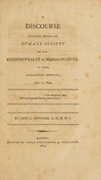 view A discourse delivered before the Humane Society of the Commonwealth of Massachusetts, at their semiannual meeting, June 12, 1804. ... / By John C. Howard.