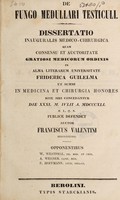 view De fungo medullari testiculi : dissertatio inauguralis medico-chirurgica ... / auctor Franciscus Valentini.