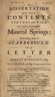 view A dissertation on the contents, virtues and uses, of cold and hot mineral springs; particularly, those of Scarborough: in a letter to Robert Robinson. Esq., recorder of that corporation / [Peter Shaw].