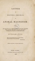 view Letter to Doctor A. Brigham, on animal magnetism: being an account of a remarkable interview between the author and Miss Loraina Brackett while in a state of somnambulism / By William L. Stone.